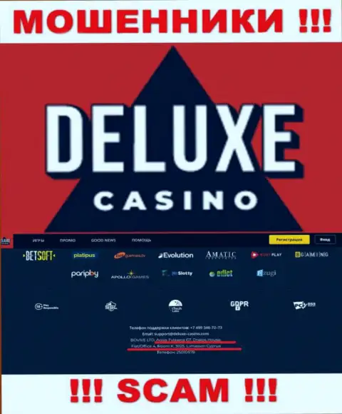 На информационном портале Deluxe Casino представлен оффшорный адрес конторы - 67 Agias Fylaxeos, Drakos House, Flat/Office 4, Room K., 3025, Limassol, Cyprus, будьте крайне внимательны - это кидалы