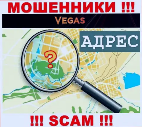 Будьте очень внимательны, Vegas Casino мошенники - не хотят засвечивать сведения об местонахождении конторы