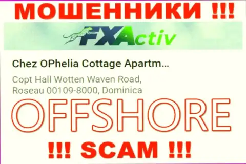 Организация FX Activ пишет на сайте, что расположены они в оффшоре, по адресу - Chez OPhelia Cottage ApartmentsCopt Hall Wotten Waven Road, Roseau 00109-8000, Dominica