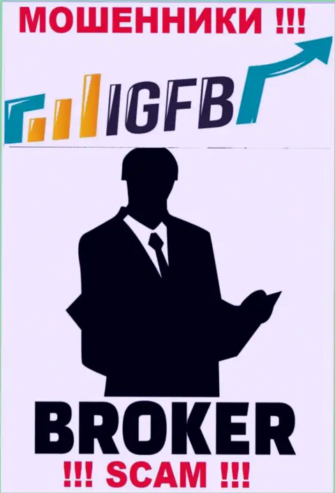 Связавшись с IGFB, рискуете потерять деньги, так как их Broker - это кидалово